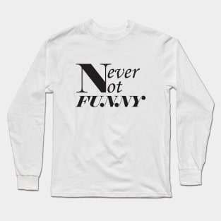 Never-not-funny Long Sleeve T-Shirt